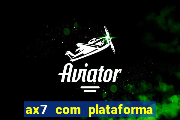 ax7 com plataforma de jogos